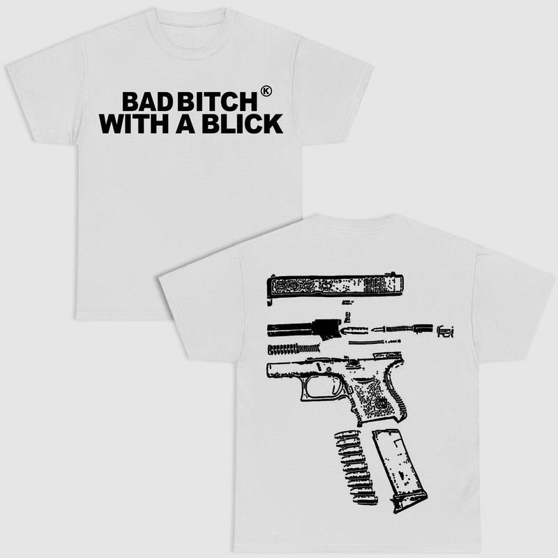 BAD B!TCH WITH A BLICK DOUBLE SIDE WHITE VERSION SHIRT
