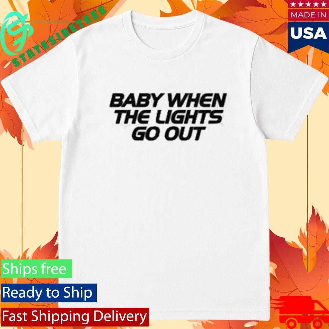 Baby When The Lights Go Out Shirt
