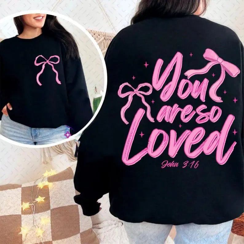 Front/Back Coquette Bow You Are So Loved Sweatshirt, Hoodie, T-Shirt, Christian Sublimation Design Bible Verse Shirt Design Christian Coquette