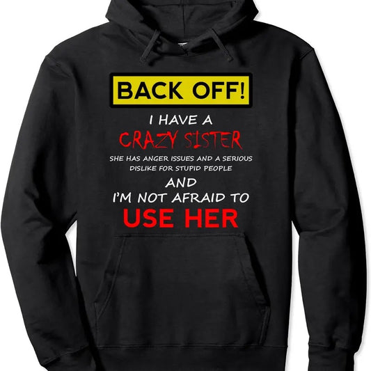 Back Off I have a Crazy Sister Hoodie | Unisex Hooded Sweatshirt