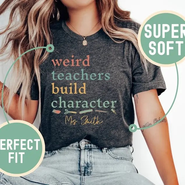Back To School Personalized Weird Teachers Build Character Shirt, Teacher Appreciation T-Shirt, Custom Teacher Shirt, Teachers Day Tee