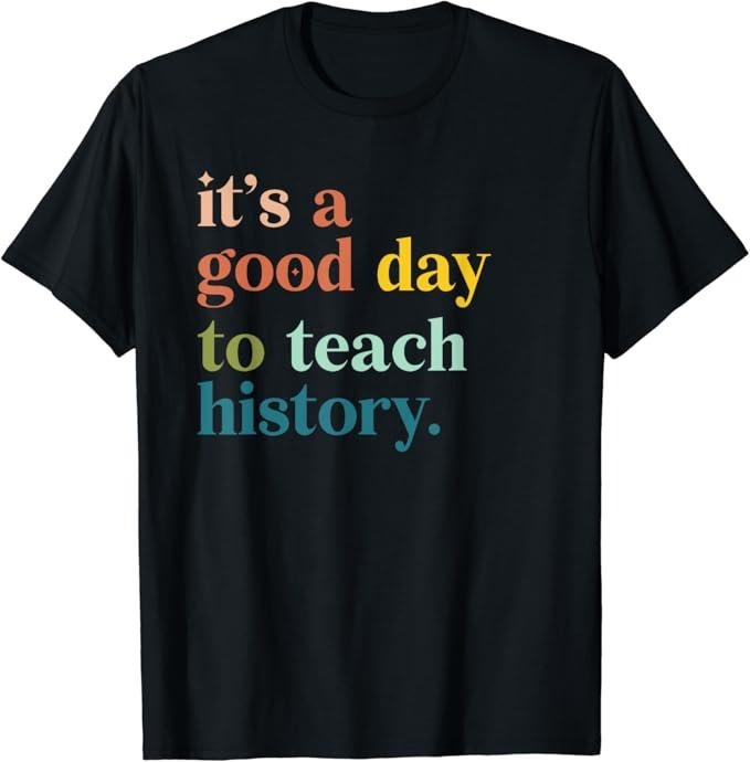 Back To School Shirts, Funny History Shirts, It's A Good Day To Teach History Funny Teacher T-Shirt Cotton Fashion Casual...