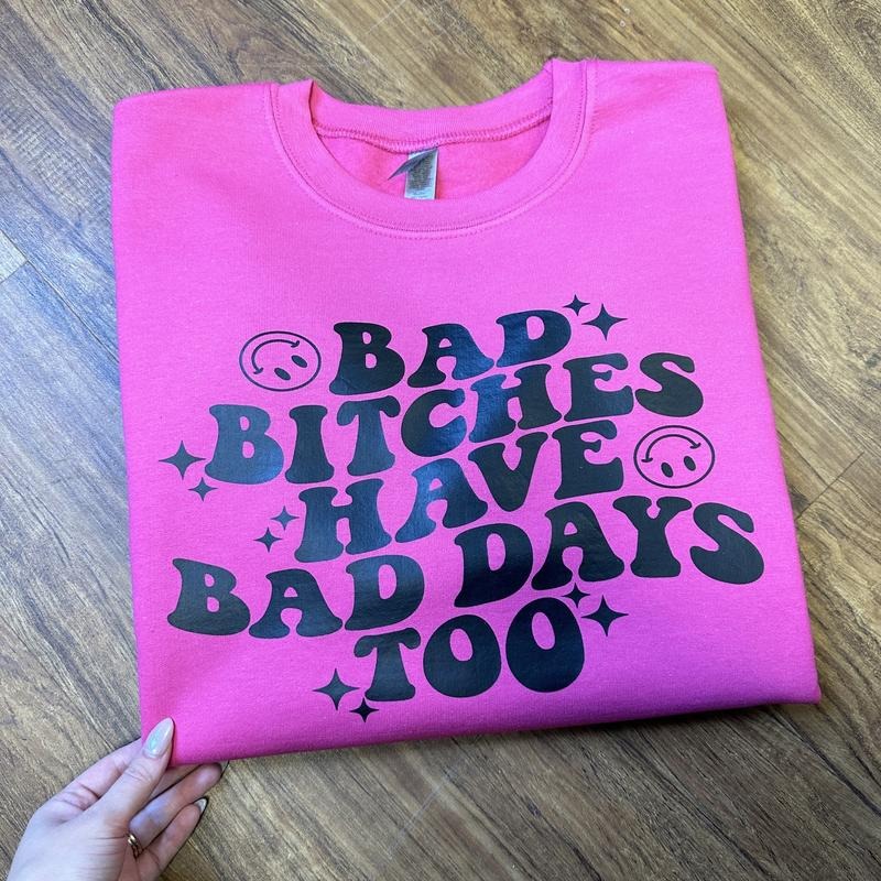 Bad B*tches Bad Days Sweatshirt T-Shirts, Hoodie | DripVista.com