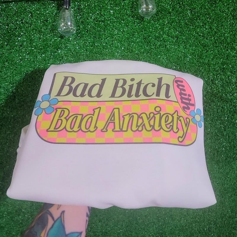 Bad B with Bad anxiety Sweatshirt OR Tee Hoodie | DripVista.com