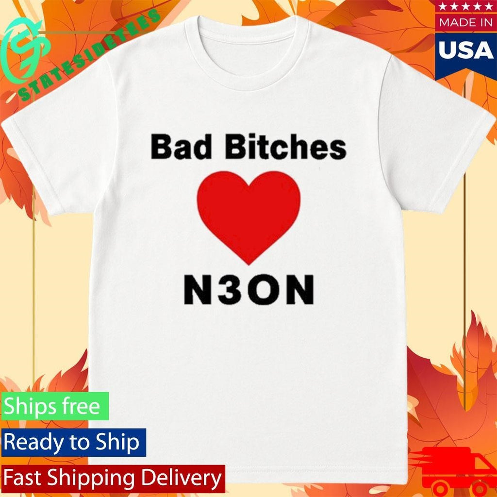 Bad Bitches Love Neon Shirt