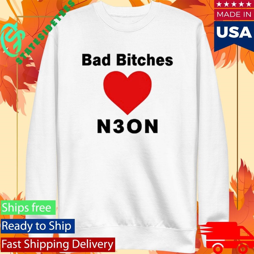 Bad Bitches Love Neon Shirt