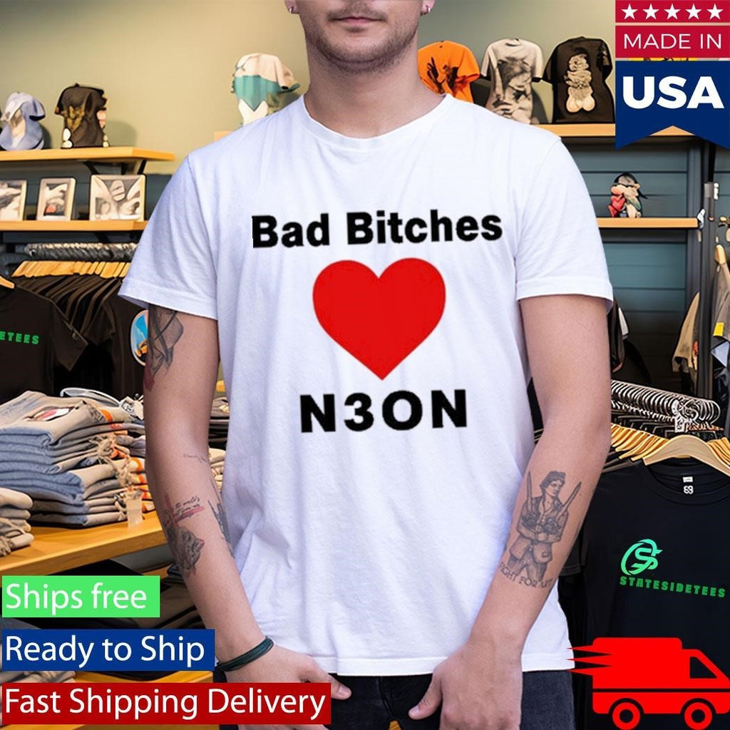 Bad Bitches Love Neon Shirt