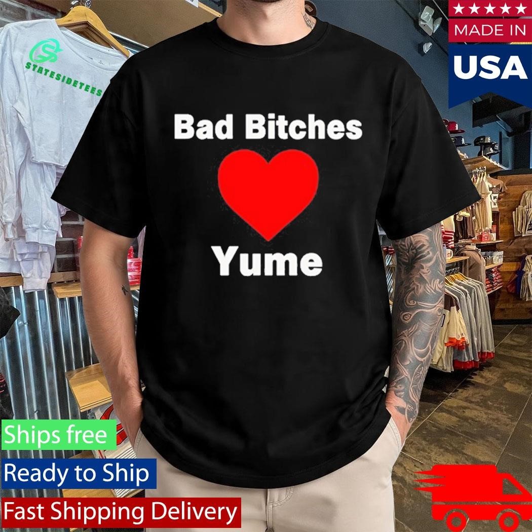 Bad Bitches Love Yume Shirt