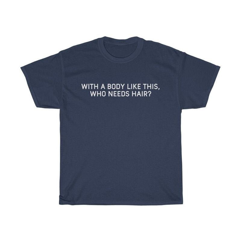 Bald With A Body Like This, Who Needs Hair? T Shirt, Fathers Day Christmas Dad Gift For Mens Tee, Funny Dad Father Shirt,...