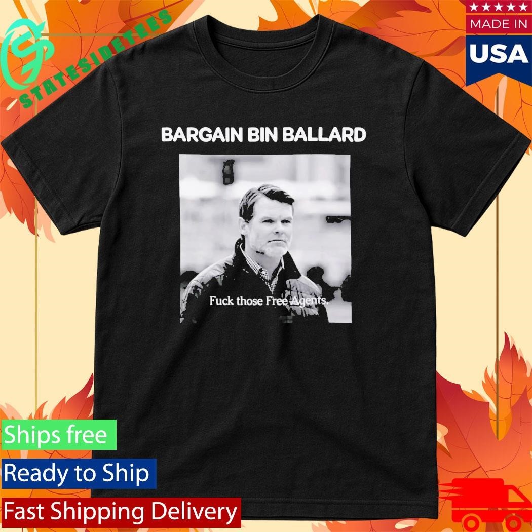 Bargain Bin Ballard Fuck Those Free Agents Shirt