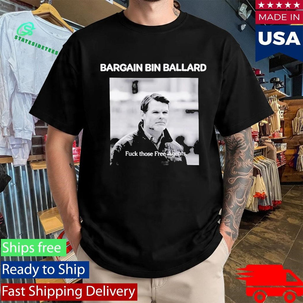 Bargain Bin Ballard Fuck Those Free Agents Shirt