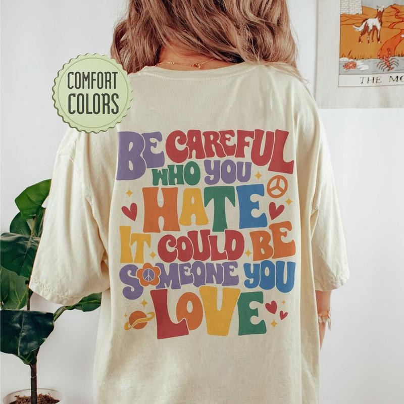 Be Careful Who You Hate Shirt Lgbt Pride Rainbow Lgbtq Gay Outfit Lesbian Tshirt Sleeve Womenswear Hoodie, Sweatshirt