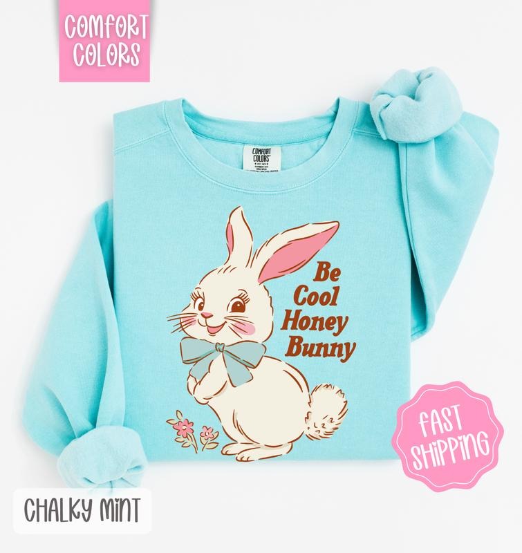 Be Cool Honey Bunny Comfort Colors Sweatshirt, Easter Sweatshirt, Cute Bunny Sweatshirt T-Shirts, Hoodie | DripVista.com