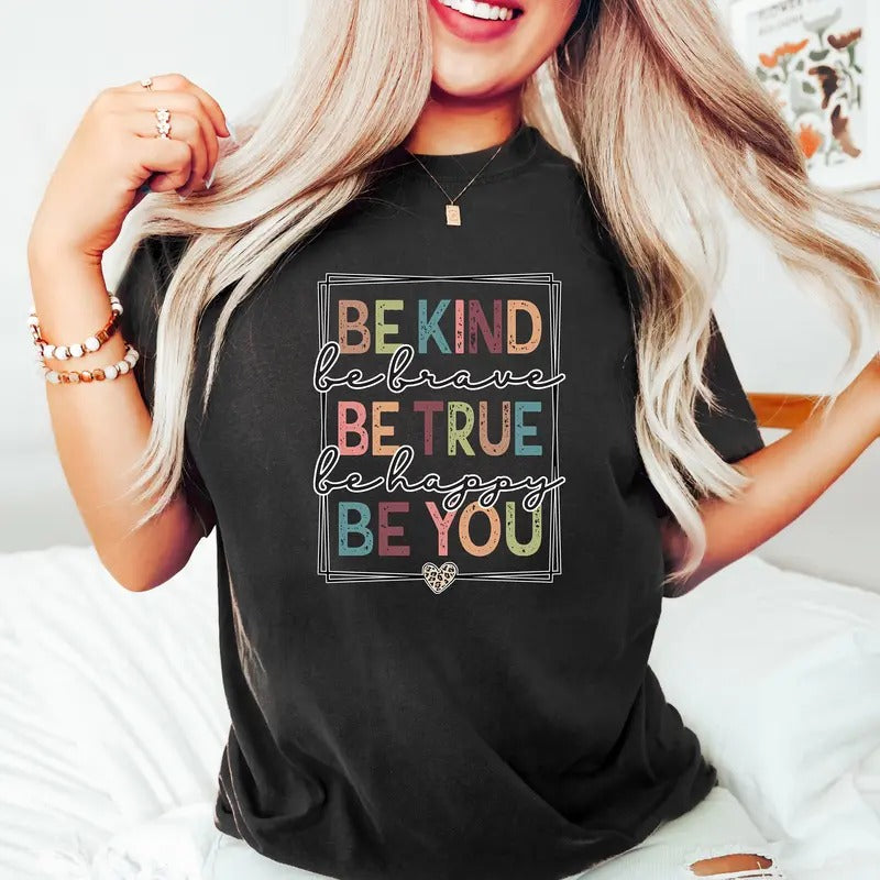 Be Kind Shirt, Be Kind Be Brave Be True Be Happy Be You Shirt, Kindness Shirt, Motivational Shirt, Inspirational Shirt, Teacher Shirt