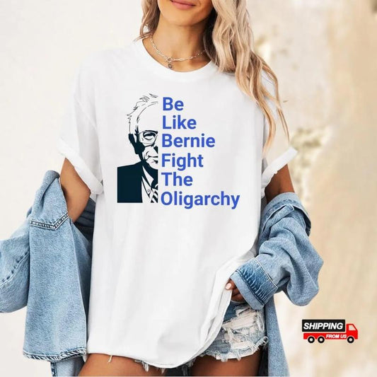 Be Like Bernie Fight The Oligarchy Comfort Colors Shirt, Bernie Sanders Activism Resist Shirt, Fight Oligarchy Shirt, Political Activis