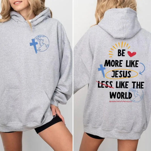 Be More Like Jesus Less Like The World Hoodie Casual Street Style Fleece Pullover Hooded Sweatshirt Tops Trendy for Women for Men, Perfect Gift