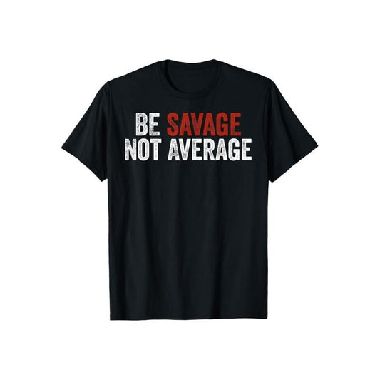 Be Savage Not Average Tee Casual Style Crew Neck Short Sleeve T-Shirt Tops Trendy for Unisex, Perfect Gift
