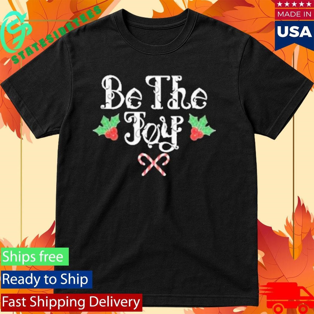 Be The Joy Holly Holiday Shirt