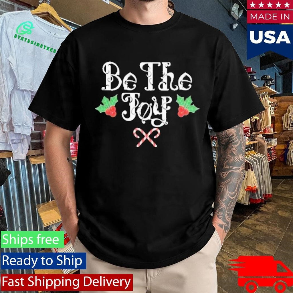 Be The Joy Holly Holiday Shirt