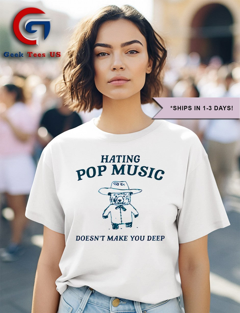 Bear hating pop music doesn’t make you deep shirt
