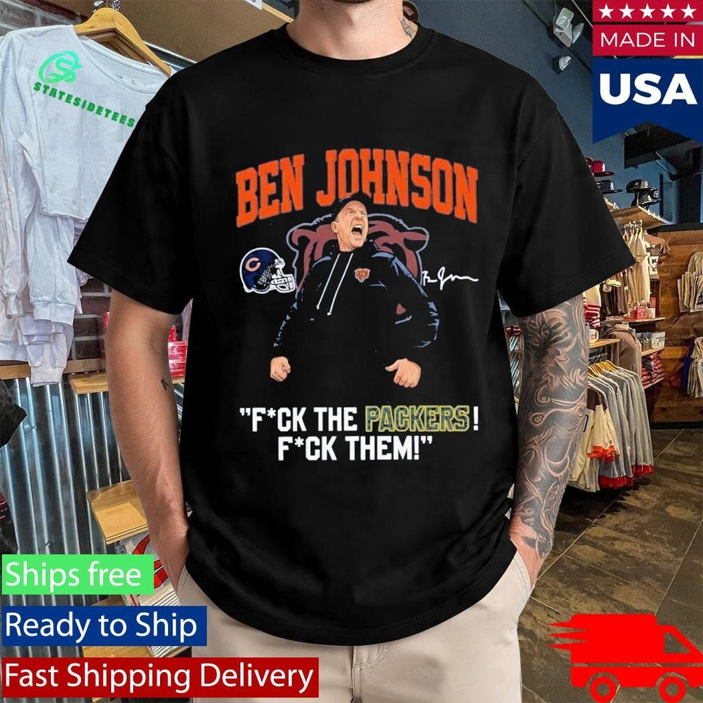 Bears Ben Johnson Fuck The Packers Fuck Them Shirt