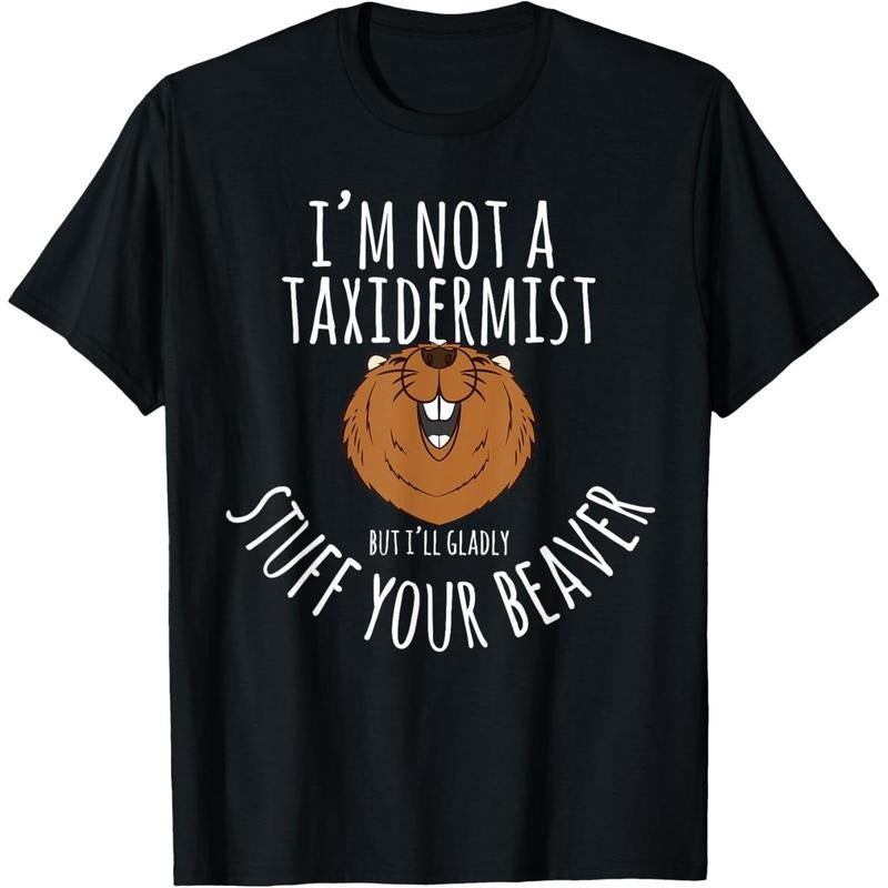 Beaver Gifts - I'm Not A Taxidermist Animal Lover T-Shirt made in usa