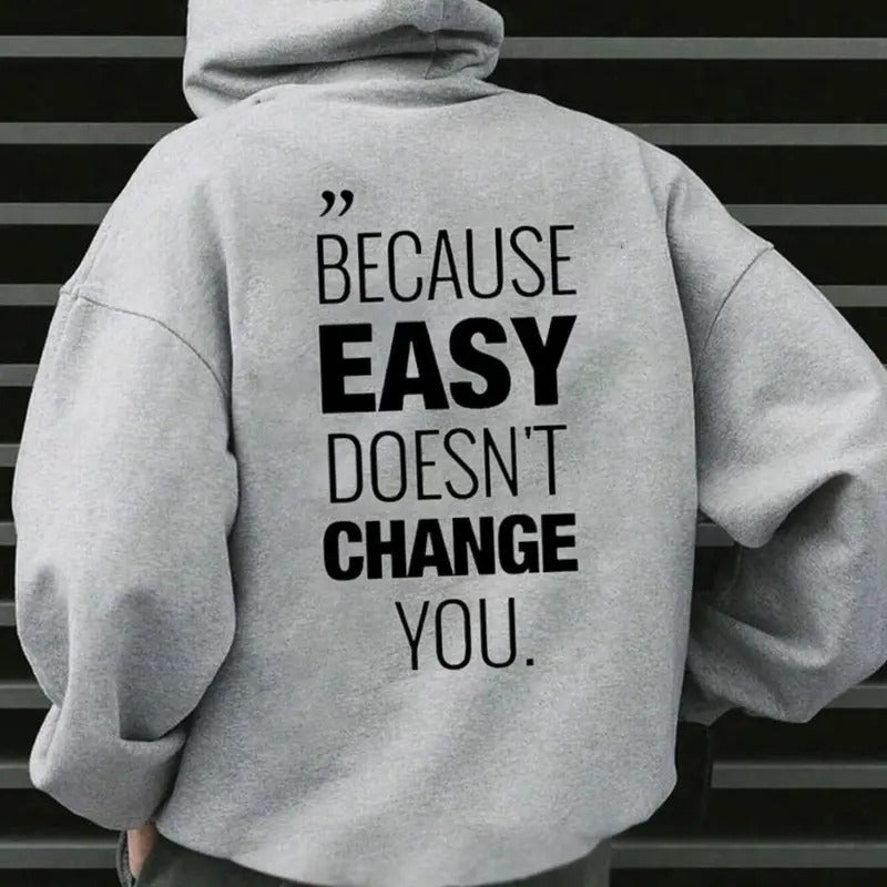 Because Easy Don't Change You Hoodie Casual Style Fleece Fabric Pullover Sweatshirt Trend Tops for Women for Men