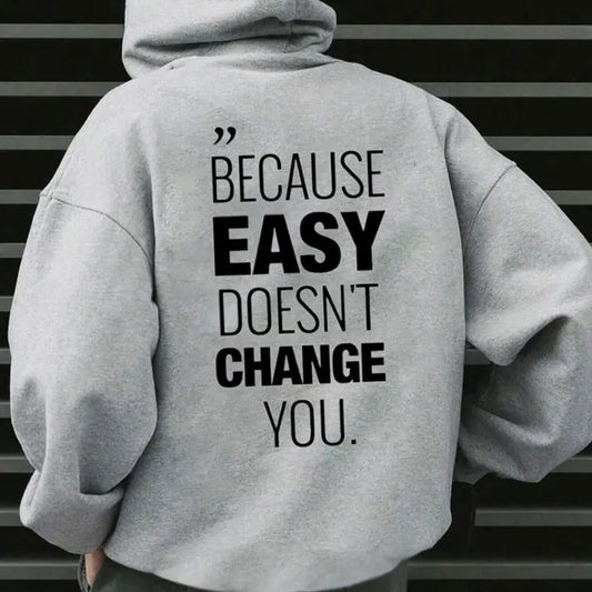 Because Easy Don't Change You Hoodie Casual Style Fleece Fabric Pullover Sweatshirt Trend Tops for Women for Men