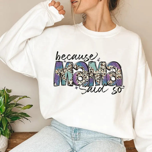 Because Mama Said So Sweatshirt, Faux Sequin Mama Sweatshirt, Leopard Mama Sweatshirt, Mama sublimation Sweatshirt, Mothers Day Sweatshirt, Mom life, Gift For Mom