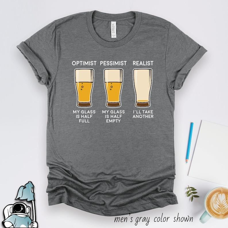 Beer Shirts, Beer Gifts, Beer Drinker Optimist and Realist Shirt, Funny Homebrewer Gifts, Brewery Gift TShirt