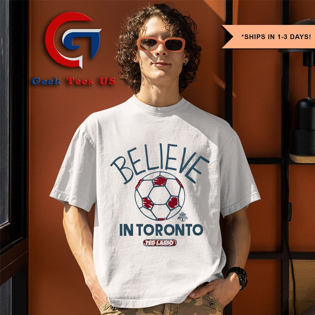 Believe in Toronto FC Ted Lasso MLS shirt