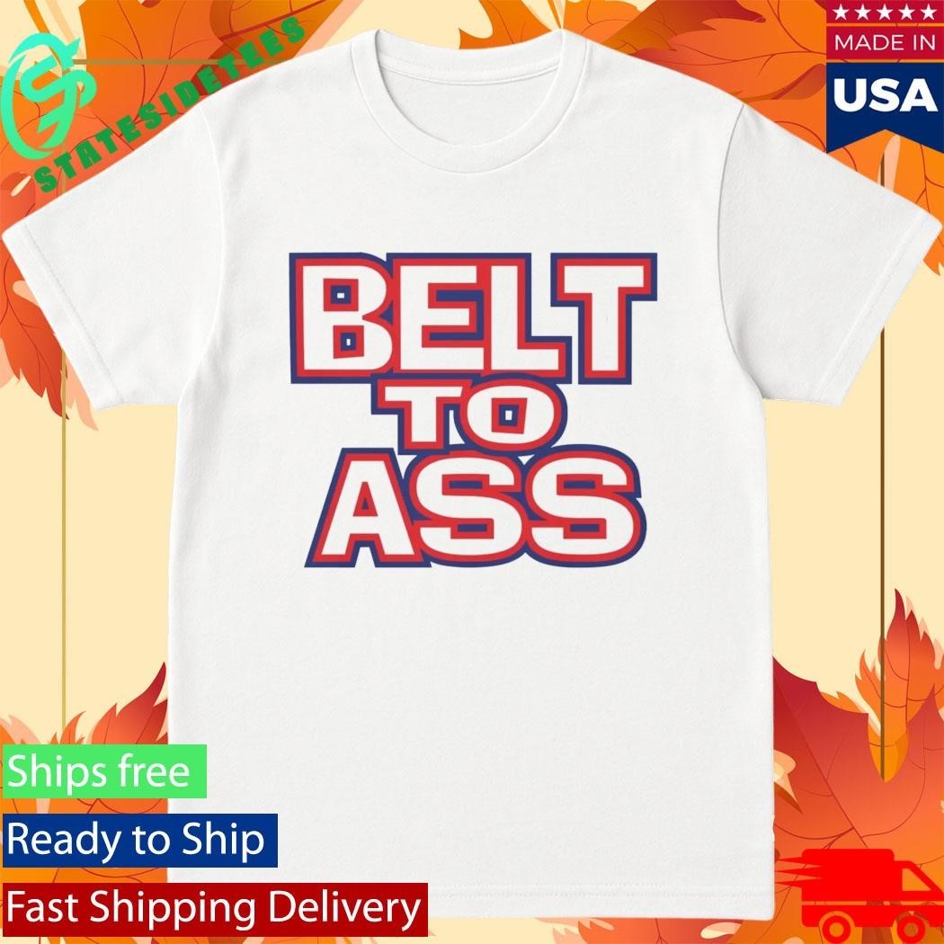 Belt To Ass Shirt
