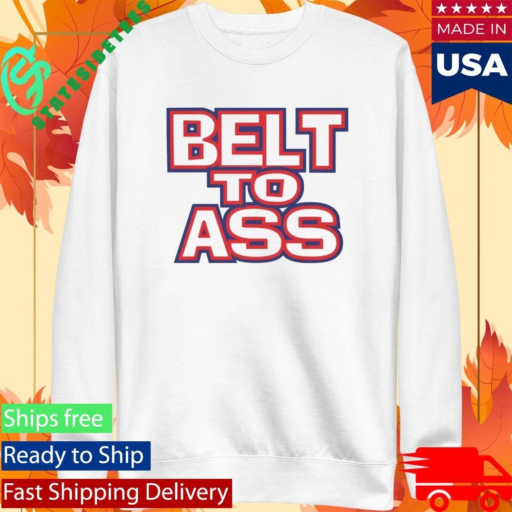 Belt To Ass Shirt