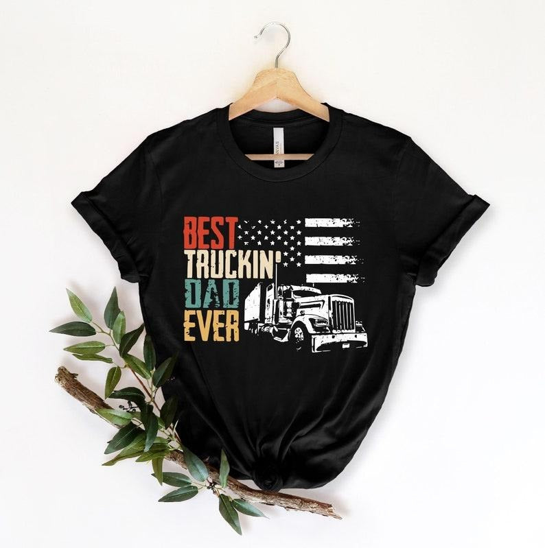Best Truckin Dad Ever Shirt, Father Day Shirt, Funny Dad Shirt, Dad Shirt, Father Shirt, Trucker Dad Shirt style 02