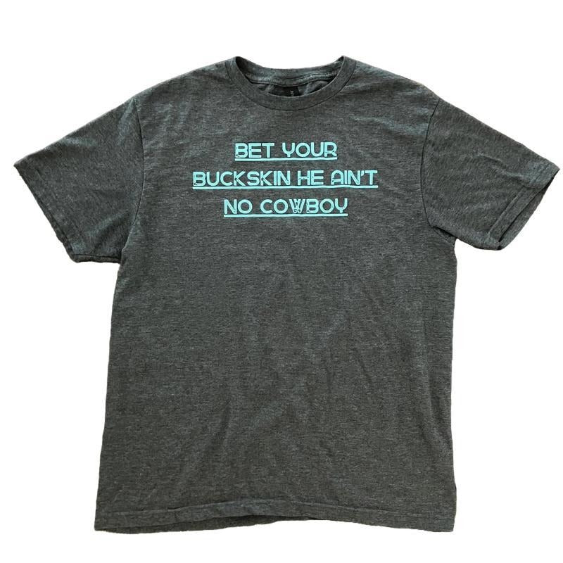 Bet Your Buckskin He Ain't No Cowboy | Western Graphic T-shirt | Funny Western Shirt | Cowgirl T-shirt