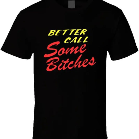 Better Call Some Bitches T Shirt