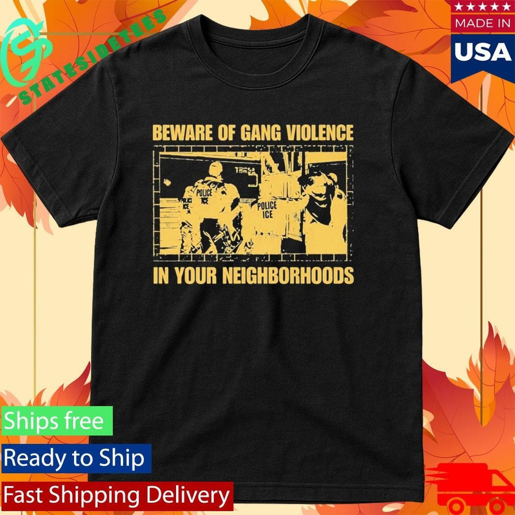 Beware Of Gang Violence In Your Neighborhoods Shirt