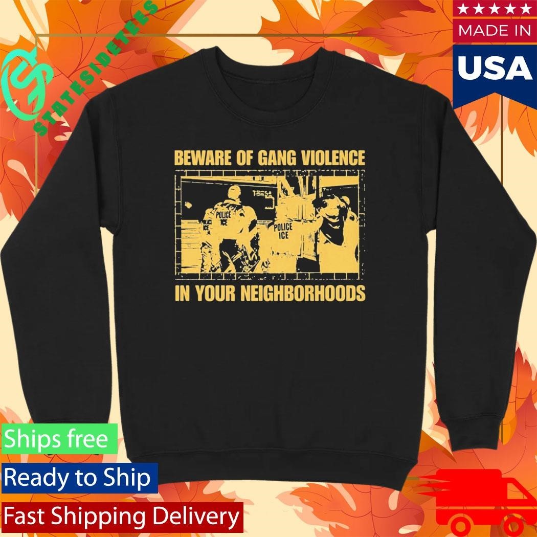 Beware Of Gang Violence In Your Neighborhoods Shirt