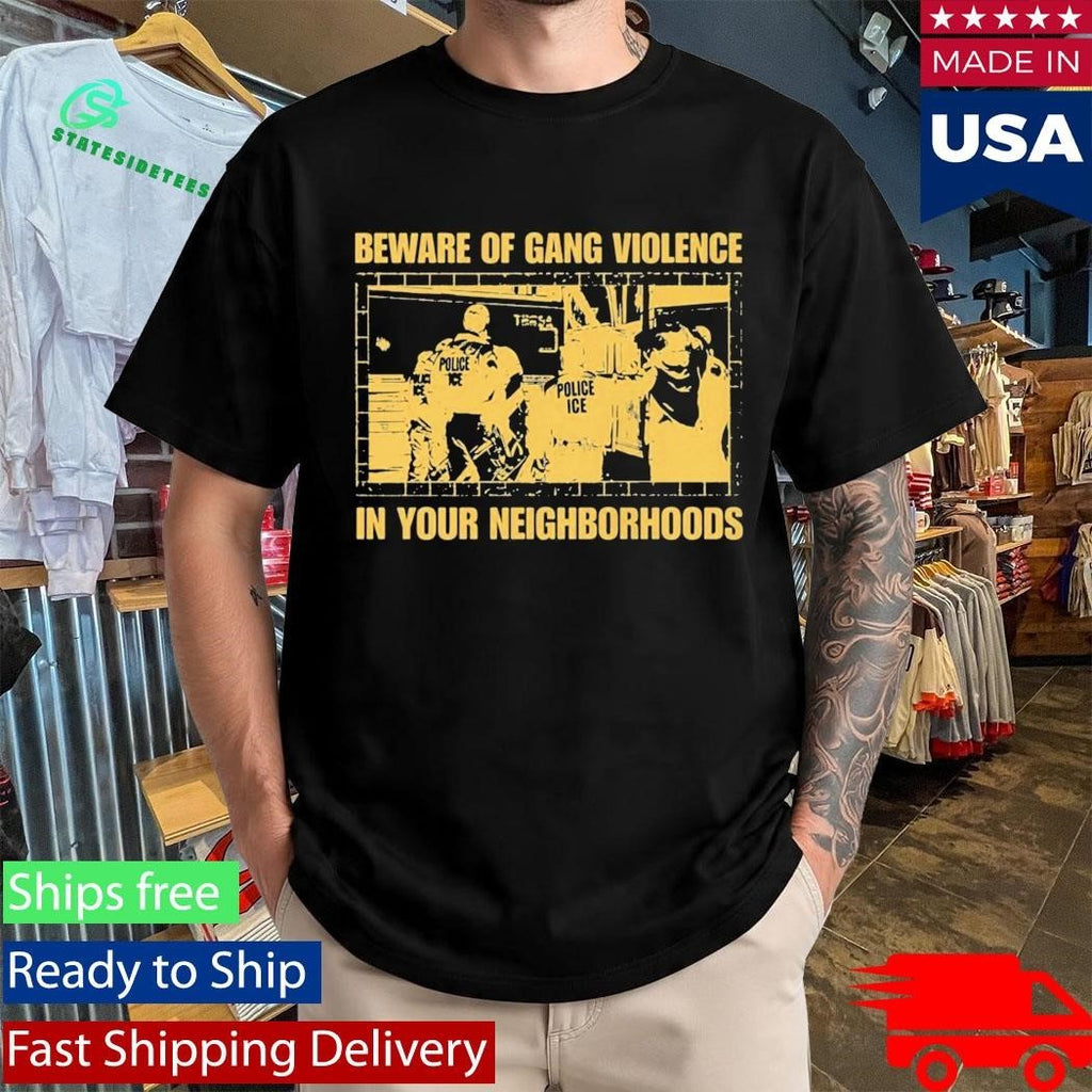 Beware Of Gang Violence In Your Neighborhoods Shirt