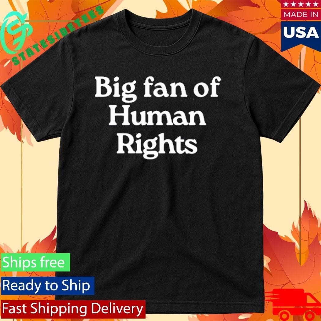 Big Fan of Human Rights Shirt