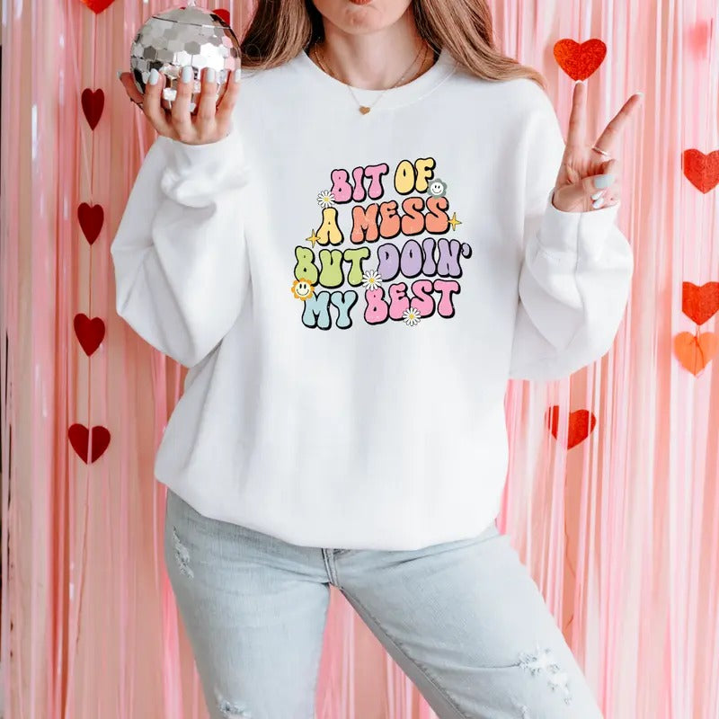 Bit Of A Mess But Doin My Best Sweatshirt, Relatable Sweatshirt, Funny Sweater, Funny Gift Idea , Relatable T-shirt...