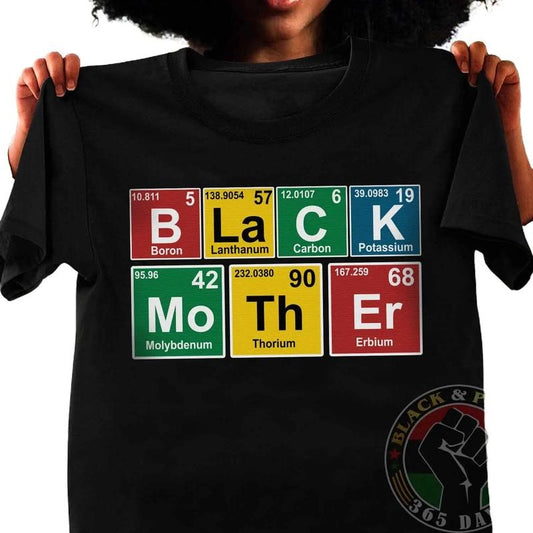 Black Mother Periodic Table Chemical Elements T-shirt, Black Women Tee, Black Girl Magic, Black Mom Shirt, Mama Gift, Mother's Day Gift Comfort Cotton Top
