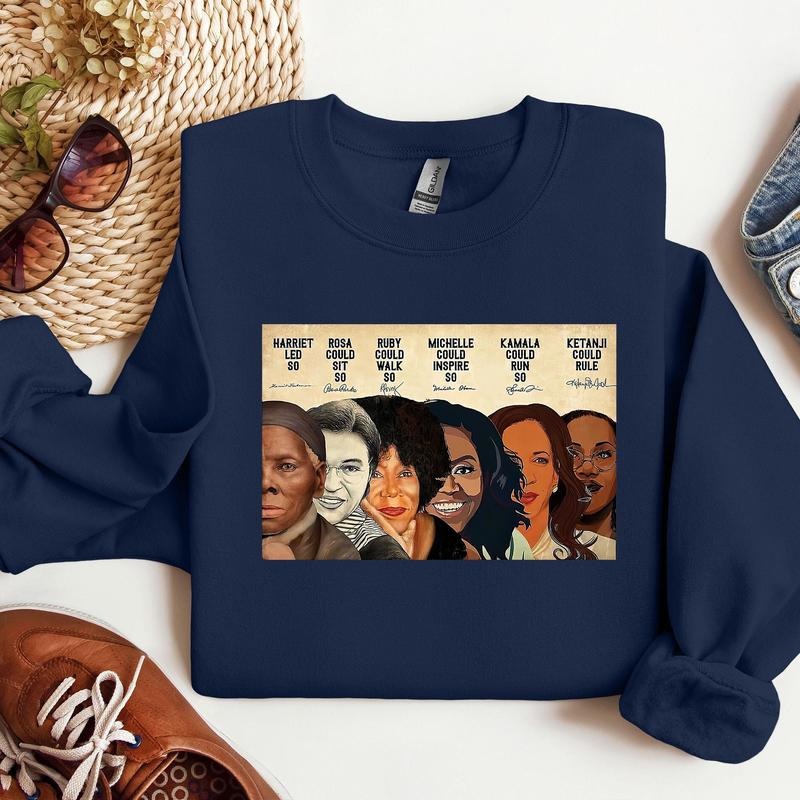 Black Pride Shirt Black Women Sweater, Harriet Led, Rosa Could Sit Ruby Could Walk Michelle Could Inspire Shirt
