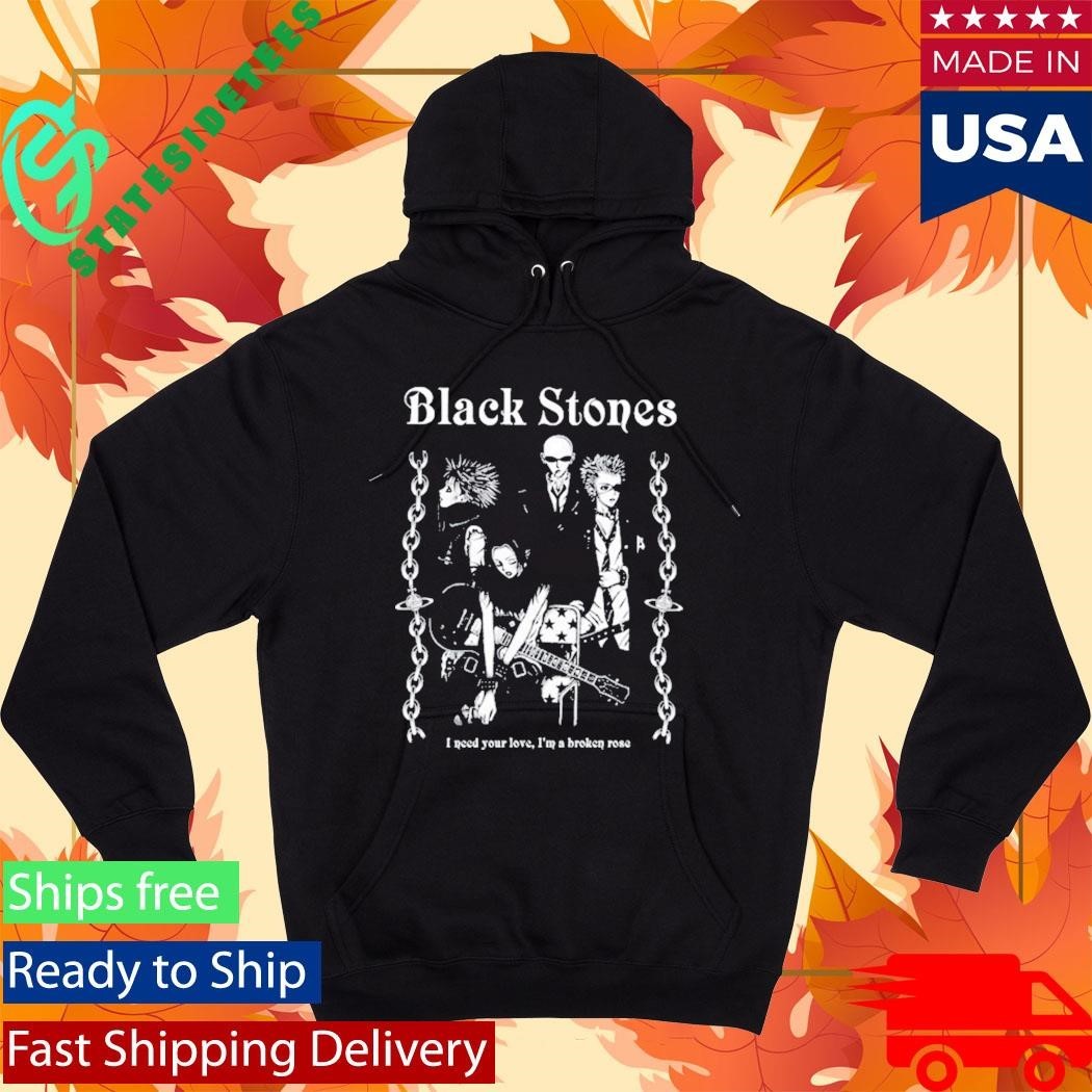 Black Stones Tee I Need You Love, I’m A Broken Rose Shirt
