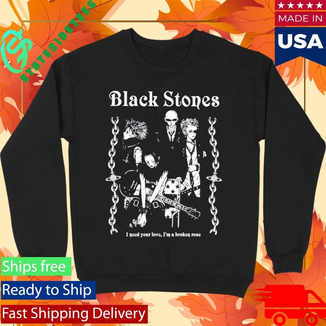 Black Stones Tee I Need You Love, I’m A Broken Rose Shirt
