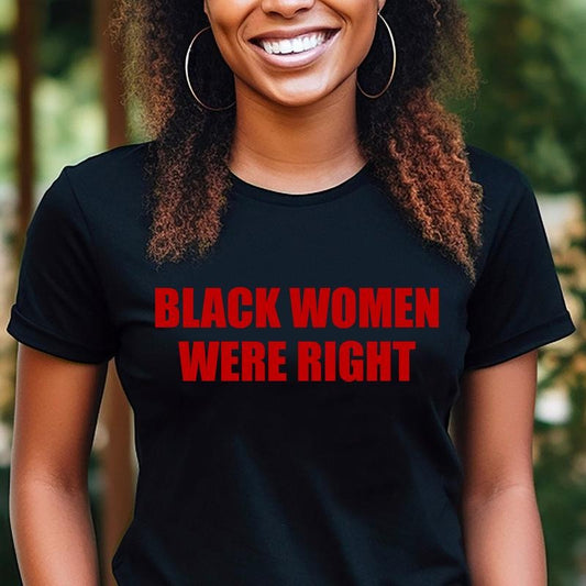 Black Women Were Right T-shirt, Tarrified Feminist Political Protest Shirt, African American Tees, Black Girl T-shirt, Black Girl Magic Shirt, Gift for Her