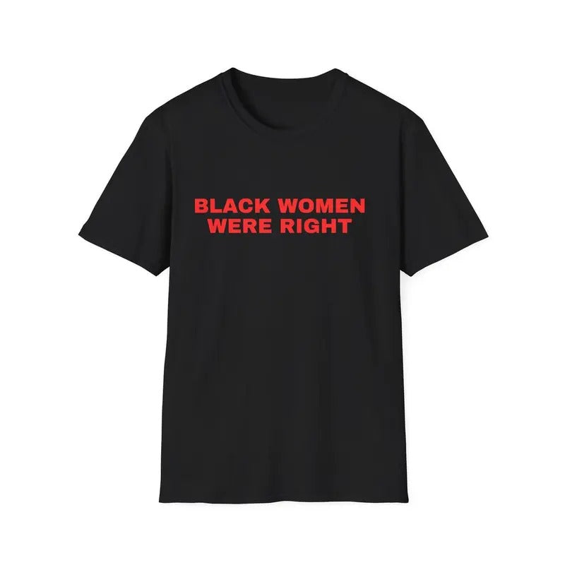 Black Women Were Right Tshirt, Protest Shirt, T Shirts, Gift For Democrat, Saturday Night Live, Tariff, Black Women, Unisex Short Sleeve Tee