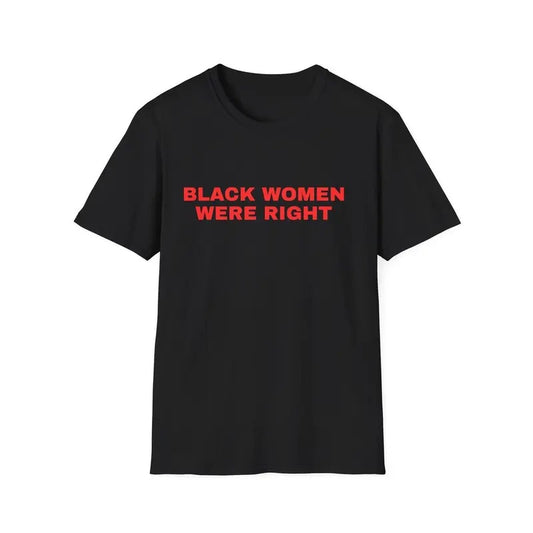 Black Women Were Right Tshirt, Protest Shirt, T Shirts, Gift For Democrat, Saturday Night Live, Tariff, Black Women, Unisex Short Sleeve Tee