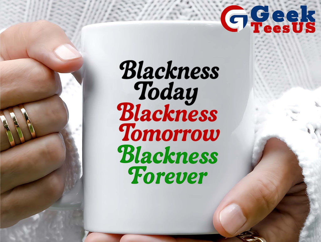Blackness Today Blackness Tomorrow Blackness Forever shirt