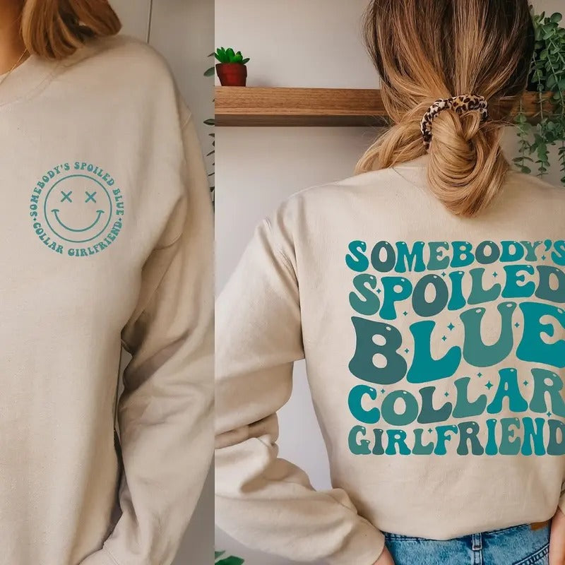 Blue Collar Girlfriend Sweatshirt | Somebody's Spoiled Blue Collar Girlfriend Tee | Funny & Trendy Apparel | Casual...